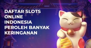 Daftar Slots Online Indonesia Peroleh Banyak Keringanan